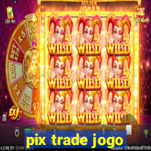 pix trade jogo